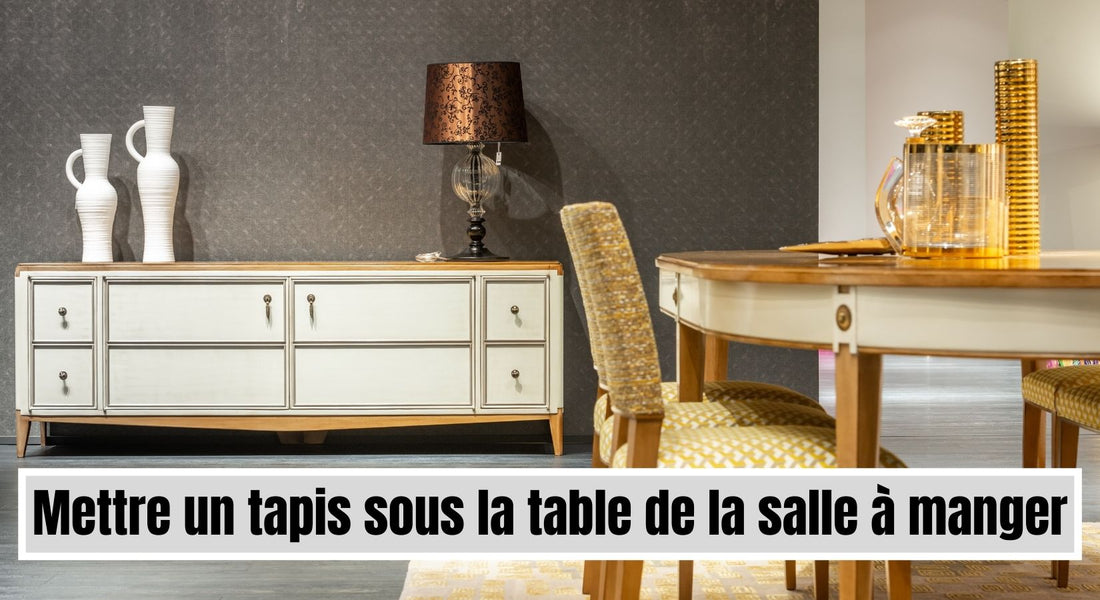 Mettre un tapis sous la table de salle à manger