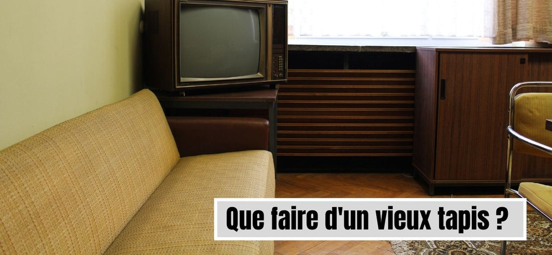 Que faire d'un vieux Tapis ?